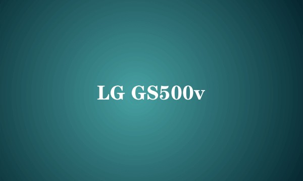LG GS500v