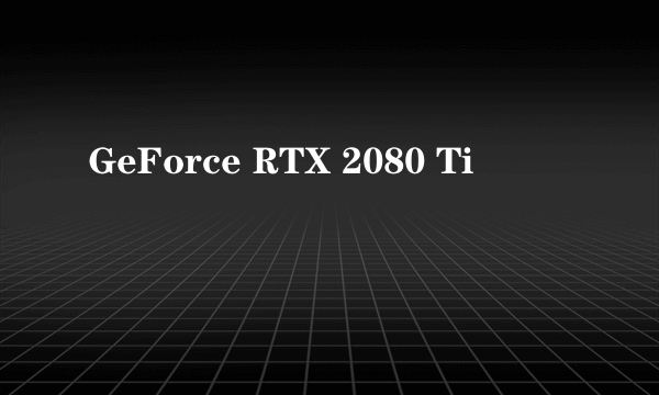 GeForce RTX 2080 Ti