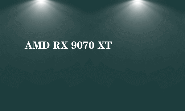 AMD RX 9070 XT