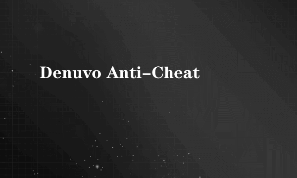 Denuvo Anti-Cheat