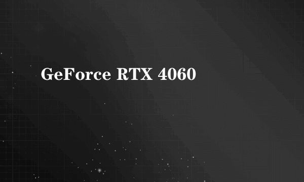 GeForce RTX 4060