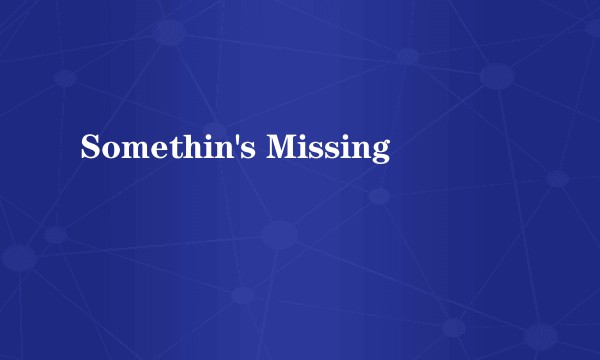 Somethin's Missing