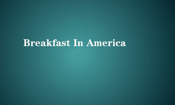 Breakfast In America