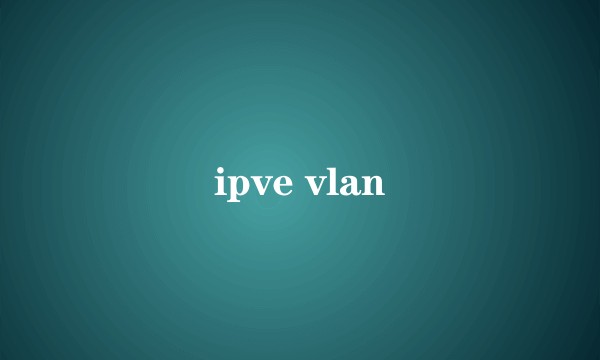 ipve vlan