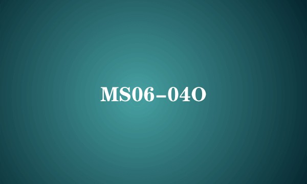 MS06-04O