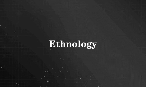 Ethnology