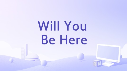 Will You Be Here