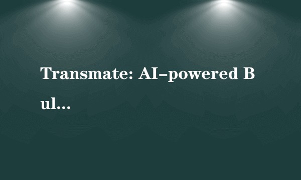 Transmate: AI-powered Bulk Translator