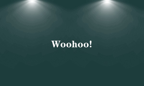 Woohoo!