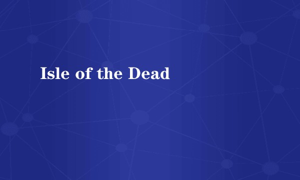 Isle of the Dead