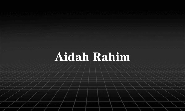 Aidah Rahim