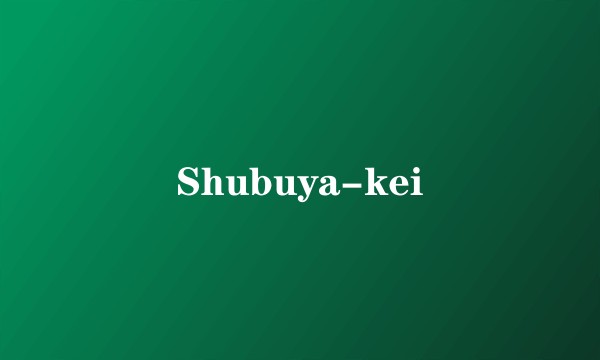 Shubuya-kei