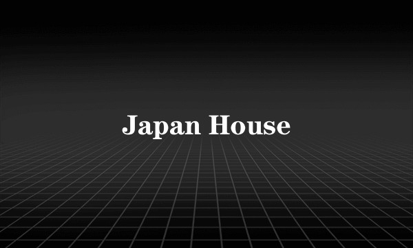 Japan House