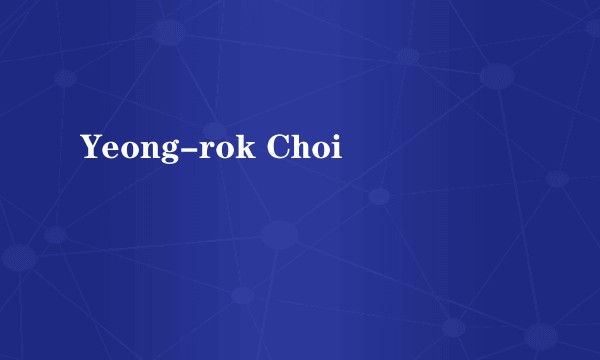 Yeong-rok Choi