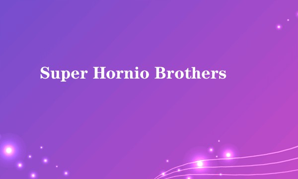Super Hornio Brothers