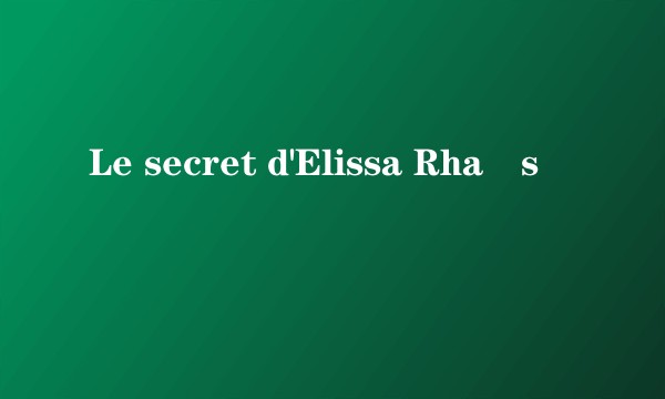 Le secret d'Elissa Rhaïs