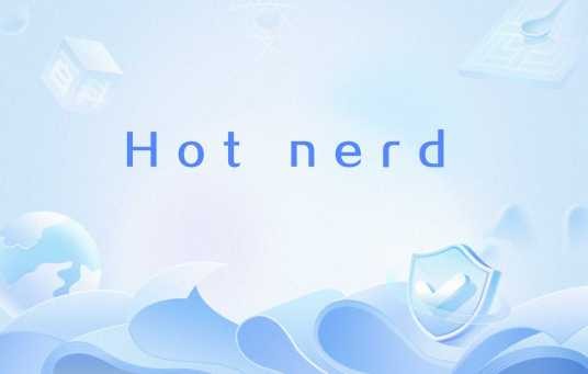 Hot nerd