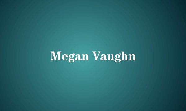Megan Vaughn