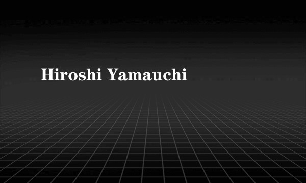 Hiroshi Yamauchi