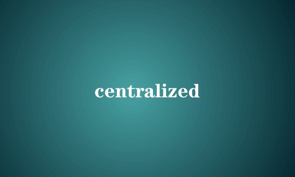 centralized