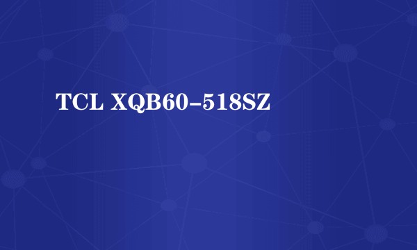 TCL XQB60-518SZ