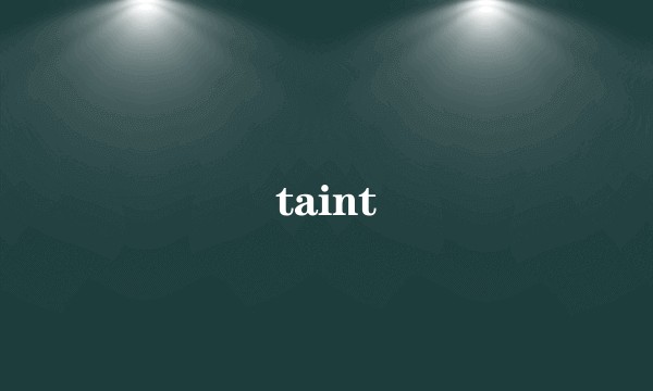 taint