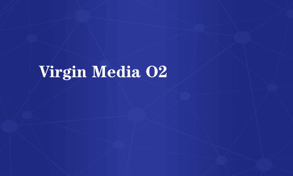 Virgin Media O2