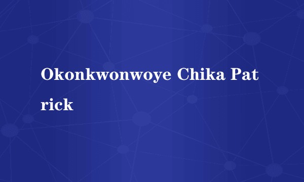 Okonkwonwoye Chika Patrick