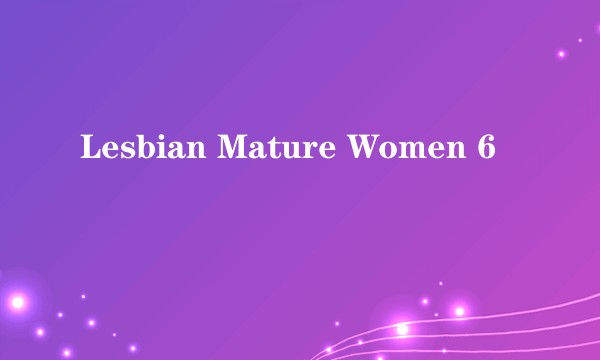 Lesbian Mature Women 6