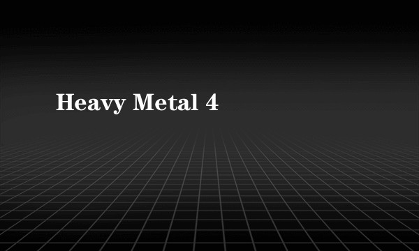 Heavy Metal 4