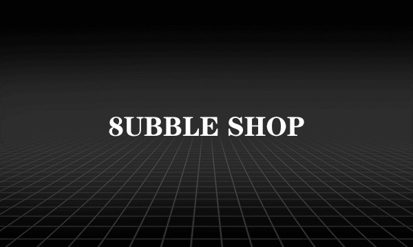 8UBBLE SHOP