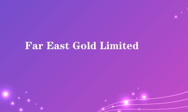 Far East Gold Limited