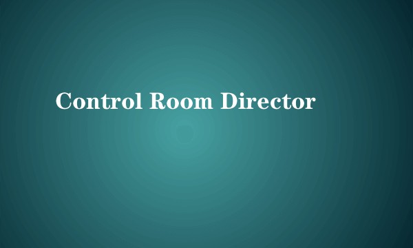Control Room Director