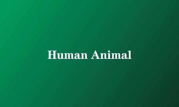 Human Animal