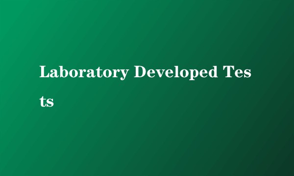 Laboratory Developed Tests