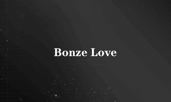 Bonze Love