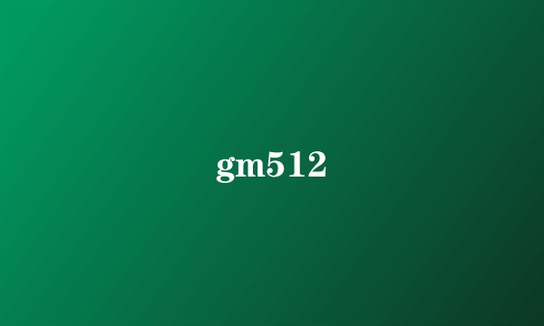 gm512