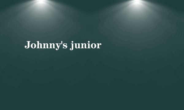 Johnny's junior