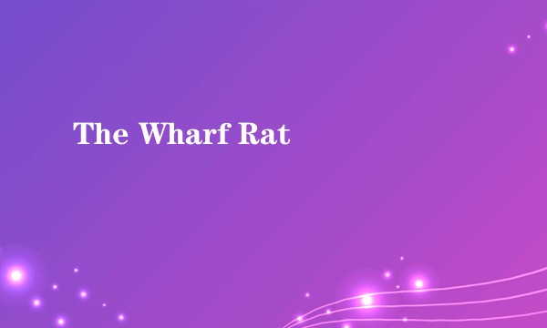 The Wharf Rat