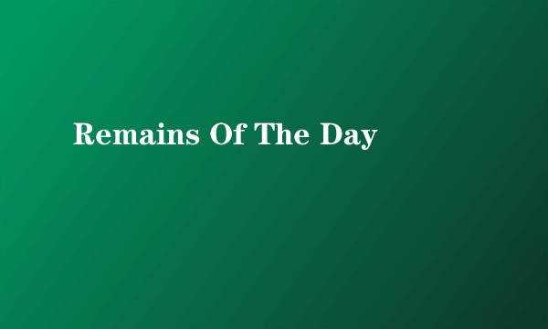 Remains Of The Day