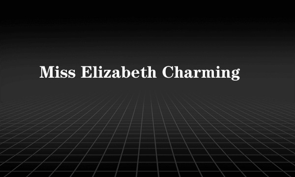 Miss Elizabeth Charming