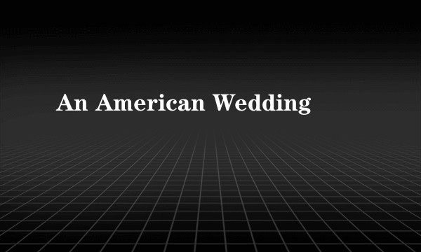 An American Wedding