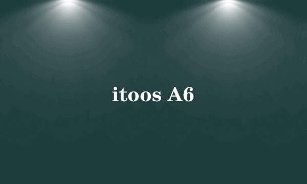 itoos A6