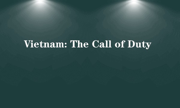 Vietnam: The Call of Duty