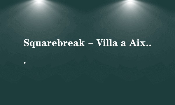 Squarebreak - Villa a Aix en provence