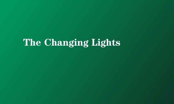The Changing Lights