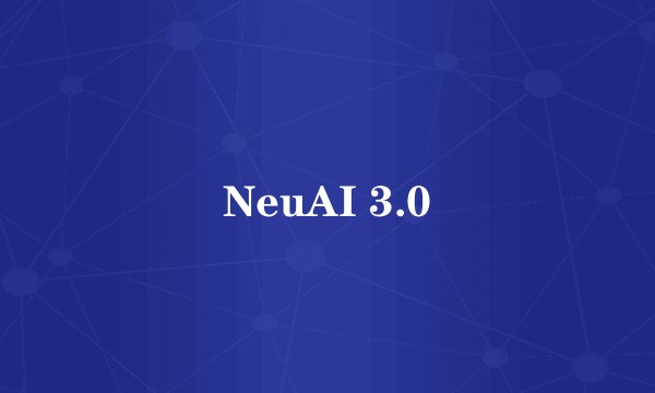 NeuAI 3.0