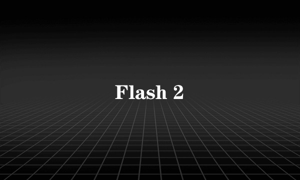 Flash 2