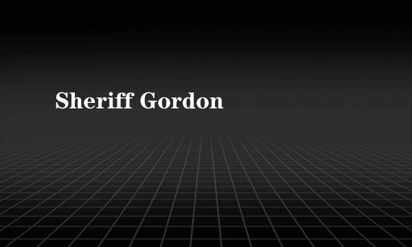 Sheriff Gordon