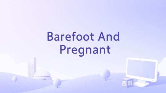 Barefoot And Pregnant
